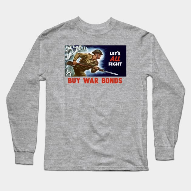 Let's all fight! Buy War Bonds - WWII Long Sleeve T-Shirt by warishellstore